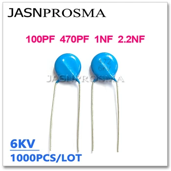 JASNPROSMA 1000PCS 6000V 100PF 470PF 1NF 2.2 NF 6KV високо напрежение керамичен кондензатор 101 471 102 222 100P 470P